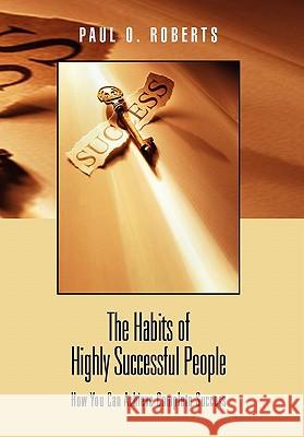 The Habits of Highly Successful People Paul O. Roberts 9781450031363 Xlibris Corporation - książka