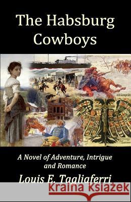 The Habsburg Cowboys Louis E. Tagliaferri 9781519768230 Createspace Independent Publishing Platform - książka