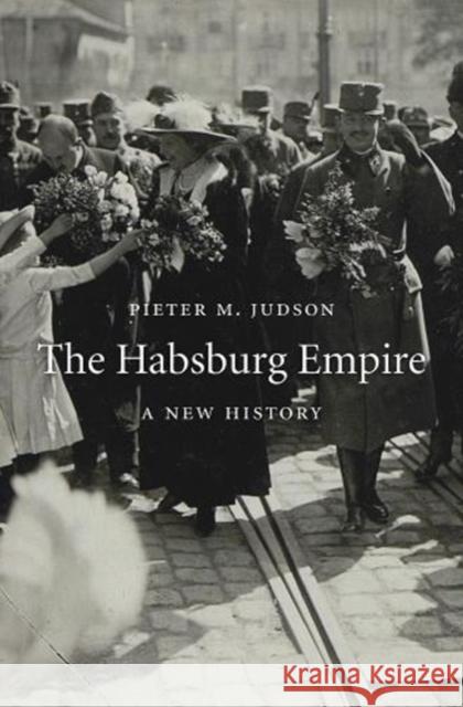 The Habsburg Empire: A New History Pieter M. Judson 9780674986763 Belknap Press: An Imprint of Harvard Universi - książka