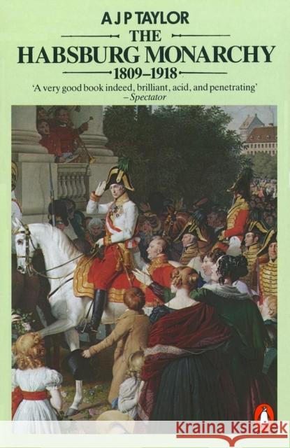 The Habsburg Monarchy 1809-1918: A History of the Austrian Empire and Austria-Hungary A J P Taylor 9780140134988  - książka