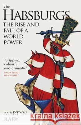 The Habsburgs: The Rise and Fall of a World Power Martyn Rady 9780141987200 Penguin Books Ltd - książka