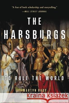 The Habsburgs: To Rule the World Martyn Rady 9781541644519 Basic Books - książka