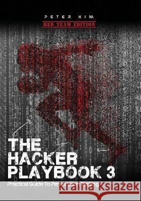 The Hacker Playbook 3: Practical Guide to Penetration Testing Peter Kim 9781980901754 Independently Published - książka
