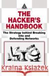 The Hacker's Handbook: The Strategy Behind Breaking Into and Defending Networks Young, Susan 9780849308888 Auerbach Publications