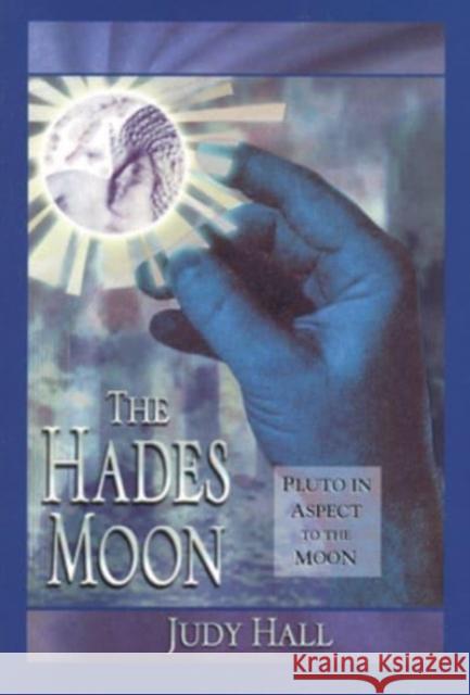 The Hades Moon: Pluto in Aspect to the Moon Hall, Judy 9781578630394 Weiser Books - książka