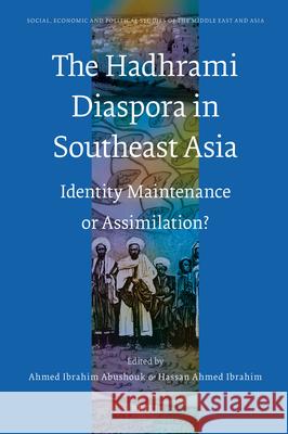 The Hadhrami Diaspora in Southeast Asia: Identity Maintenance or Assimilation? Hassam Ahmed Ibrahim Ahmed Ibrahim Ab 9789004172319 Brill Academic Publishers - książka