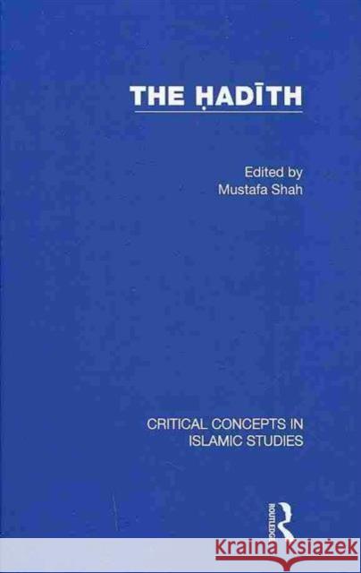 The Hadith : Articulating the Beliefs and Constructs of Classical Islam Mustafa Shah   9780415473989 Taylor & Francis - książka