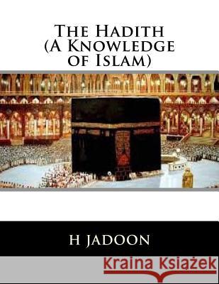 The Hadith (A Knowledge of Islam) Jadoon, H. 9781547294343 Createspace Independent Publishing Platform - książka