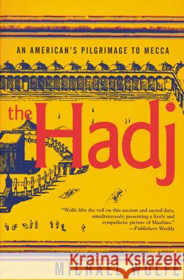 The Hadj: An American Pilgrimage to Mecca Michael Wolfe 9780802135865 Grove/Atlantic - książka