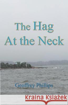 The Hag at the Neck Geoffrey Phillips 9781723896019 Independently Published - książka