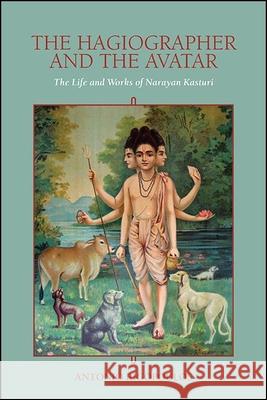 The Hagiographer and the Avatar: The Life and Works of Narayan Kasturi Antonio Rigopoulos 9781438482286 State University of New York Press - książka