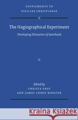 The Hagiographical Experiment: Developing Discourses of Sainthood Christa Gray James Corke-Webster 9789004421325 Brill - książka