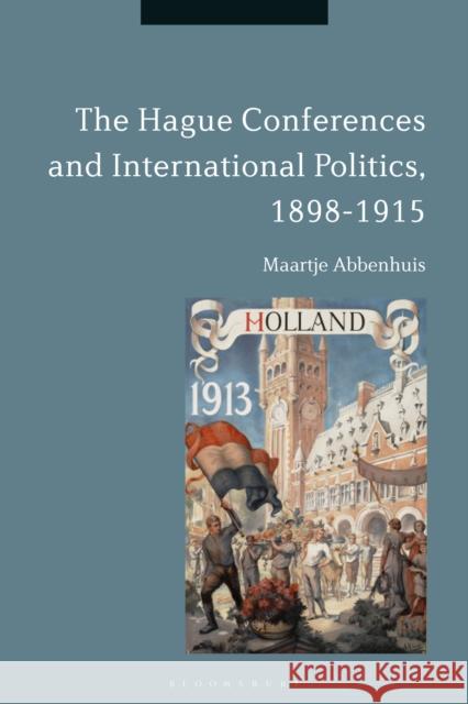 The Hague Conferences and International Politics, 1898-1915 Maartje Abbenhuis 9781350061347 Bloomsbury Academic - książka