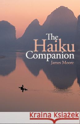 The Haiku Companion James Moore 9781469796192 iUniverse.com - książka