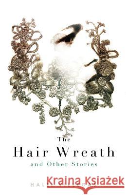 The Hair Wreath and Other Stories Halli Villegas 9781926851020 CZP - książka