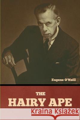 The Hairy Ape Eugene O'Neill   9781636379388 Bibliotech Press - książka