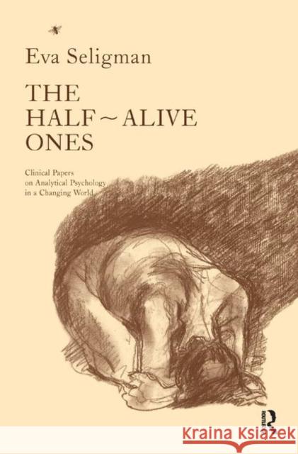 The Half-Alive Ones: Clinical Papers on Analytical Psychology in a Changing World Eva Seligman   9780367328016 Routledge - książka