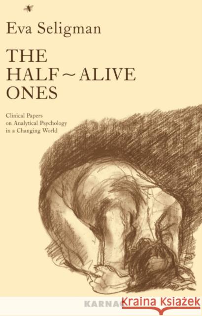 The Half-Alive Ones: Clinical Papers on Analytical Psychology in a Changing World Eva Seligman 9781855753747 Karnac Books - książka