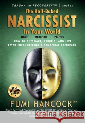 The Half-baked Narcissist in Your World: Success Blueprint for Achieving Your Dreams, Igniting Your Vision, & Re-engineering Your Purpose Fumi Hancock 9781957323008 Princess of Suburbia - książka