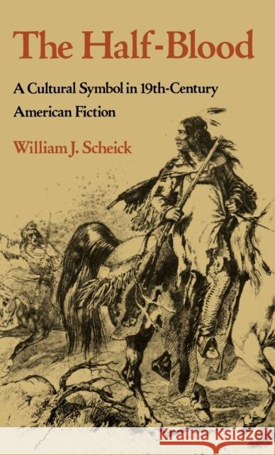 The Half-Blood: A Cultural Symbol in Nineteenth-Century American Fiction Scheick, William J. 9780813113906 University Press of Kentucky - książka