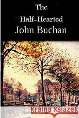 The Half-Hearted John Buchan 9781540513649 Createspace Independent Publishing Platform - książka