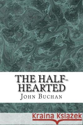 The Half-Hearted: (John Buchan Classics Collection) Buchan, John 9781511431170 Createspace - książka