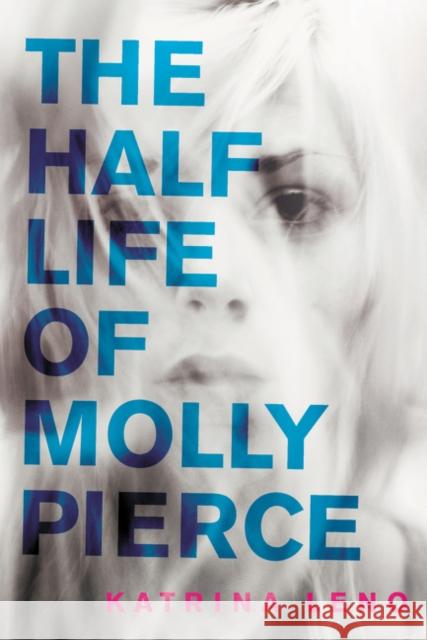 The Half Life of Molly Pierce Katrina Leno 9780062231185 Harper Teen - książka