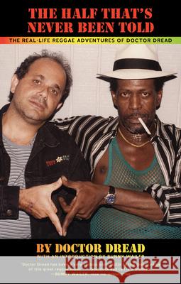 The Half That's Never Been Told: The Real-Life Reggae Adventures of Doctor Dread Doctor Dread Bunny Wailer 9781617752902 Akashic Books - książka