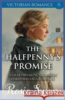 The Halfpenny's Promise: A Heartbreaking Victorian Christmas Saga Romance Swan, Rosie 9798272356413 Independently Published - książka