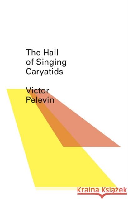 The Hall of the Singing Caryatids Victor Pelevin Andrew Bromfield 9780811219426 New Directions Publishing Corporation - książka