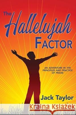 The Hallelujah Factor: An Adventure in the Principles and Practice of Praise Jack R. Taylor 9781940359694 Burkhart Books - książka