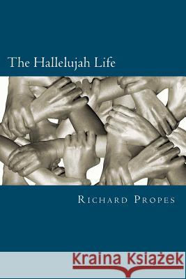 The Hallelujah Life Richard D. Propes 9780615622026 Heart N' Sole Press - książka