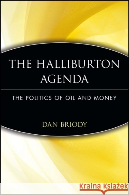 The Halliburton Agenda: The Politics of Oil and Money Briody, Dan 9780471745945 John Wiley & Sons - książka
