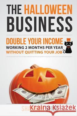 The Halloween Business: Double You Income Working 2 Months A Year Shue, Shannon 9780615891972 Halloween Business - książka