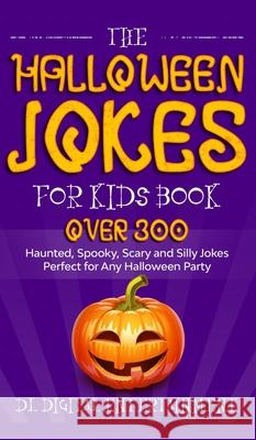 The Halloween Jokes for Kids Book: Over 300 Haunted, Spooky, Scary and Silly Jokes Perfect for Any Halloween Party DL Digital Entertainment 9781989777794 Humour - książka