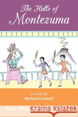 The Halls of Montezuma: Book Three of the Tollan Trilogy Cantwell, Michael 9781475958478 iUniverse.com - książka