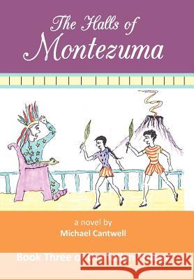 The Halls of Montezuma: Book Three of the Tollan Trilogy Cantwell, Michael 9781475958492 iUniverse.com - książka