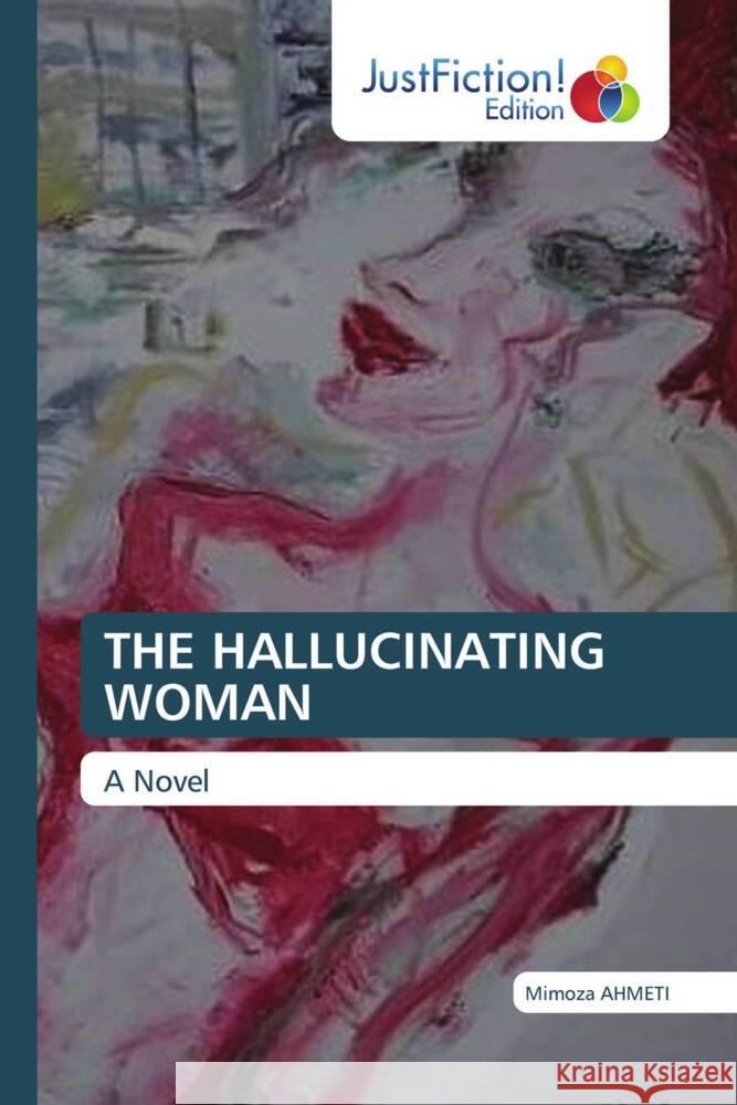 THE HALLUCINATING WOMAN Ahmeti, Mimoza 9786206740926 JustFiction Edition - książka