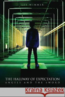 The Hallway of Expectation: Angels and the Sword Lee Wimmer 9781089081340 Independently Published - książka