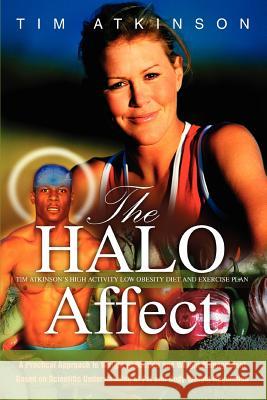 The HALO Affect: Tim Atkinson's High Activity Low Obesity Diet and Exercise Plan Atkinson, Tim 9780595349166 iUniverse - książka
