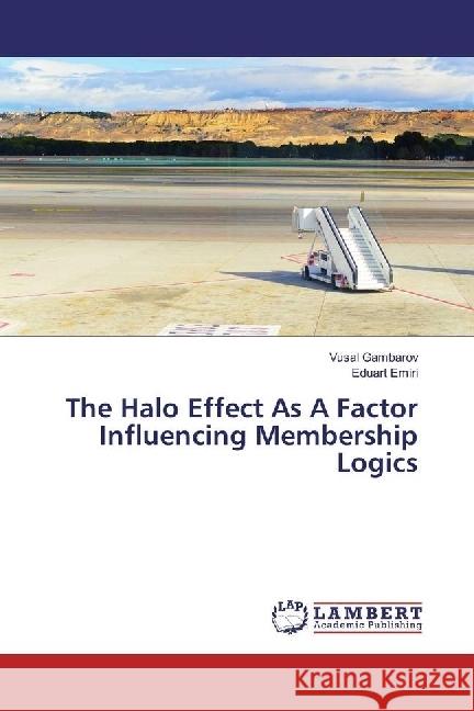 The Halo Effect As A Factor Influencing Membership Logics Gambarov, Vusal; Emiri, Eduart 9783330055001 LAP Lambert Academic Publishing - książka
