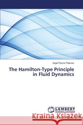 The Hamilton-Type Principle in Fluid Dynamics Fierros Palacios Angel 9783659785023 LAP Lambert Academic Publishing - książka