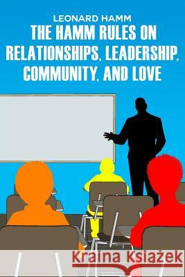 The Hamm Rules on Relationships, Leadership, Community, and Love Leonard Hamm 9781480992542 Dorrance Publishing Co. - książka