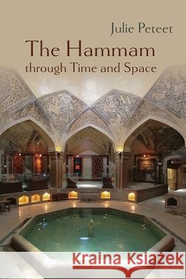 The Hammam through Time and Space Julie Peteet 9780815638315 Syracuse University Press - książka