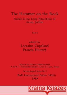 The Hammer on the Rock, Part ii Lorraine Copeland Francis Hours+  9781407387208 British Archaeological Reports Oxford Ltd - książka