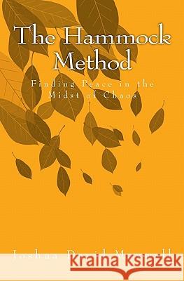 The Hammock Method: Finding Peace in the Midst of Chaos Joshua David Maxwell Catherine Jones Maxwell 9781449539344 Createspace - książka