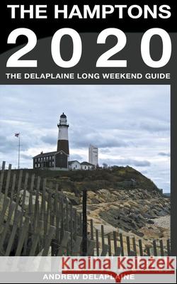 The Hamptons - The Delaplaine 2020 Long Weekend Guide Andrew Delaplaine 9781393712633 Draft2digital - książka