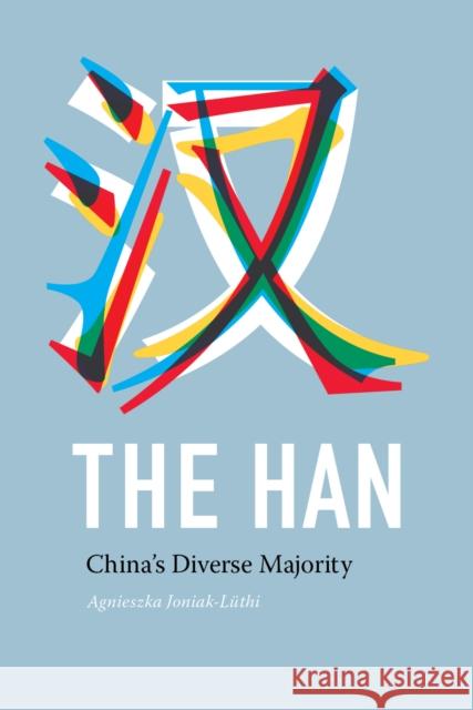 The Han: China's Diverse Majority Agnieszka Joniak-Luthi 9780295741789 University of Washington Press - książka