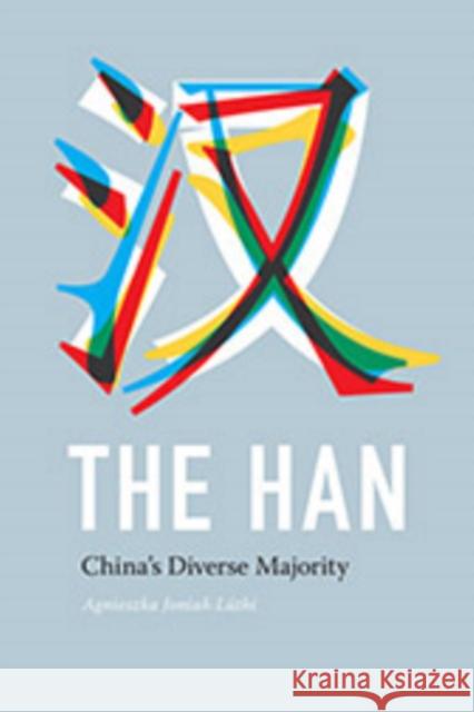 The Han: China's Diverse Majority Agnieszka Joniak-Luthi 9780295994673 University of Washington Press - książka