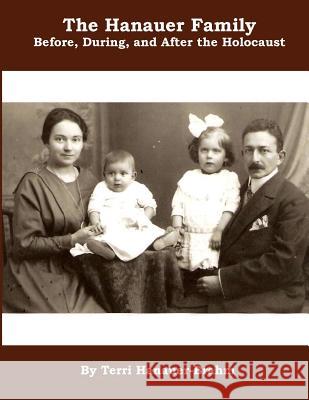 The Hanauer Family Before, During, & After the Holocaust Terri Lynn Hanauer-Brahm 9781484844403 Createspace - książka